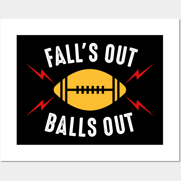 Fall's Out Balls Out Football Wall Art by oskibunde